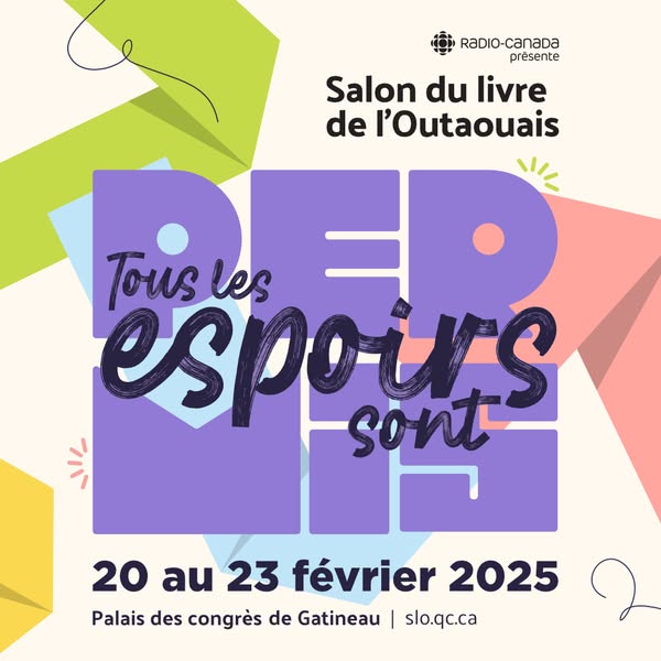 Affiche du Salon du livre de l'Outaouais : Radio-Canada présente Tous les espoirs sont permis, du 20 au 23 février 2025, Palais des congrès de Gatineau.
